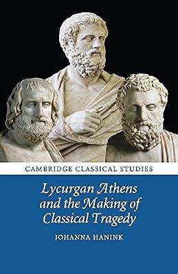 LYCURGAN ATHENS AND THE MAKING OF CLASSICAL TRAGEDY by Hanink | Paperback | History