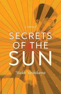 Secrets of the Sun: A Memoir (21st Century Essays) by Yoshikawa, Mako | Paperback | Memoirs