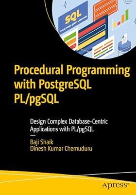 Procedural Programming with PostgreSQL PL/pgSQL: Design Complex Database-Centric Applications with PL/pgSQL by Shaik, Baji; Chemuduru, Dinesh Kumar | Paperback | Programming & Scripting Languages: General