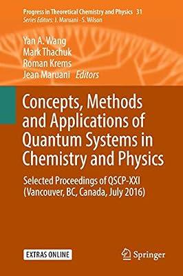 Concepts, Methods and Applications of Quantum Systems in Chemistry and Physics: Selected Proceedings of Qscp-xxi; Vancouver, Bc, Canada, July 2016: 31 (Progress in Theoretical Chemistry and Physics) | Hardcover | Science