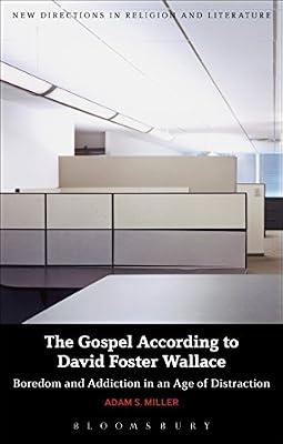 The Gospel According to David Foster Wallace: Boredom and Addiction in an Age of Distraction (New Directions in Religion and Literature) by Miller, Professor Adam S. | Paperback | Literary Criticism