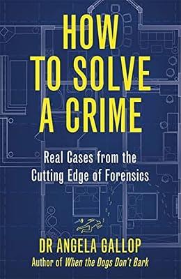 How to Solve a Crime by Gallop, Professor Angela | Hardcover | Forensic Science
