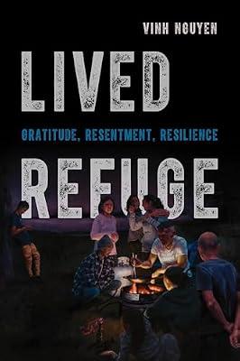 Lived Refuge: Gratitude, Resentment, Resilience: 5 (Critical Refugee Studies) by Nguyen, Vinh | Paperback | Sociology & Anthropology