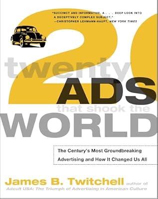 Twenty Ads That Shook the World: The Century's Most Groundbreaking Advertising and How It Changed Us All by Twitchell, James | Paperback | Business & Economics