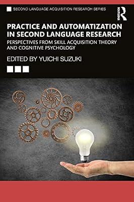 Practice and Automatization in Second Language Research: Perspectives from Skill Acquisition Theory and Cognitive Psychology (Second Language Acquisition Research Series) | Paperback | Psychological Theory