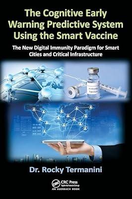 The Cognitive Early Warning Predictive System Using the Smart Vaccine: The New Digital Immunity Paradigm for Smart Cities and Critical Infrastructure by Termanini, Rocky | Hardcover | Network Security
