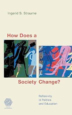 How Does a Society Change?: Reflexivity in Politics and Education (Social Imaginaries) by Straume, Ingerid S. | Hardcover | Social & Political Philosophy