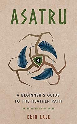 Asatru: A Beginner's Guide to the Heathen Path by Lale, Erin | Paperback | Modern Paganism