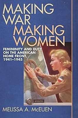 Making War, Making Women: Femininity and Duty on the American Home Front, 1941-1945 by McEuen, Melissa A. | Paperback | Cultural Studies
