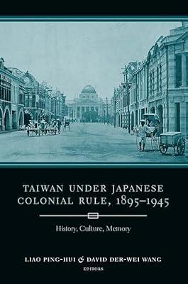 Taiwan Under Japanese Colonial Rule, 1895-1945: History, Culture, Memory (Studies of the Weatherhead East Asian Institute, Columbia University) | Hardcover | Asian History
