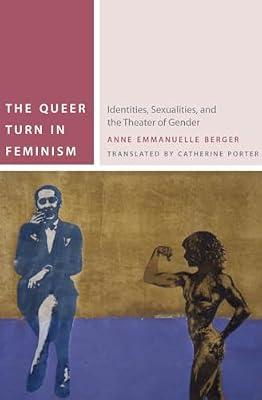 The Queer Turn in Feminism: Identities, Sexualities, and the Theater of Gender (Commonalities) by Berger, Anne Emmanuelle | Hardcover | Gender Studies