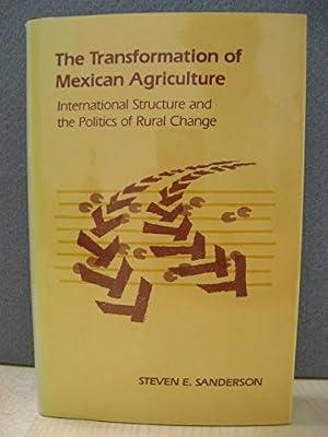 Sanderson: The Transformation Of Mexican Agriculture: International Structure & The Politics Of Rural Change Cloth: International Structure and the Politics of Rural Change (Princeton Legacy Library) by Sanderson, S | Hardcover | Agriculture & Related Industries