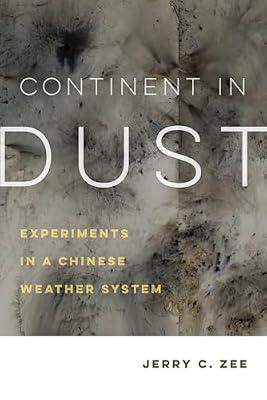 Continent in Dust: Experiments in a Chinese Weather System: 10 (Critical Environments: Nature, Science, and Politics, 10) by Zee, Jerry C. | Paperback | Social Science