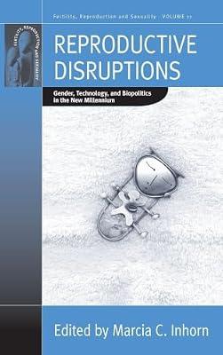 Reproductive Disruptions: Gender, Technology, and Biopolitics in the New Millennium: 11 (Fertility, Reproduction and Sexuality: Social and Cultural Perspectives, 11) | Library | Social Science