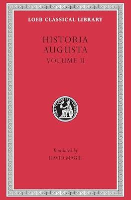 Historia Augusta, Volume II: Caracalla. Geta. Opellius Macrinus. Diadumenianus. Elagabalus. Severus Alexander. The Two Maximini. The Three Gor (Loeb Classical Library) by Magie, David | Hardcover | Literary Essays