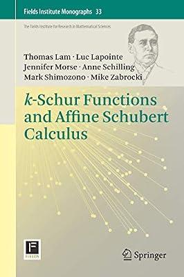 k-Schur Functions and Affine Schubert Calculus by Lam, Thomas; Lapointe, Luc; Morse, Jennifer; Schilling, Anne; Shimozono, Mark | Hardcover | Mathematics