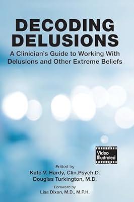 Decoding Delusions: A Clinician'S Guide To Working With Delusions And Other Extreme Beliefs | Paperback | Psychiatry