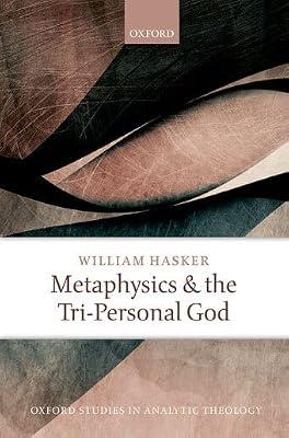 Metaphysics and the Tri-Personal God (Oxford Studies In Analytic Theology) by Hasker, William | Hardcover | Religion
