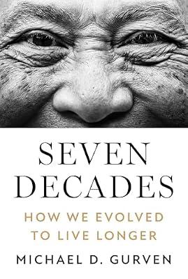 Seven Decades: How We Evolved to Live Longer by Gurven, Michael D. | Hardcover | Science
