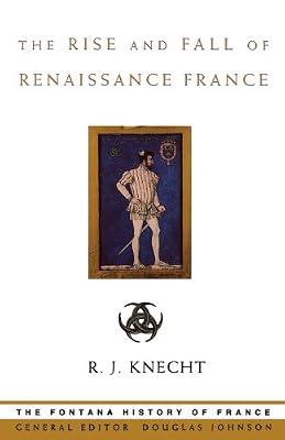 The Rise and Fall of Renaissance France (Fontana History of France) by Knecht, R. J. | Paperback | European History