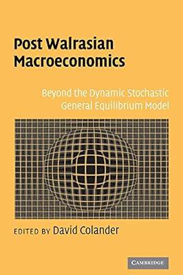 Post Walrasian Macroeconomics: Beyond the Dynamic Stochastic General Equilibrium Model | Hardcover | Business & Economics