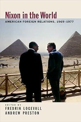 Nixon in the World: American Foreign Relations, 1969-1977 by Andrew Preston; Fredrik Logevall | Paperback | Political Science