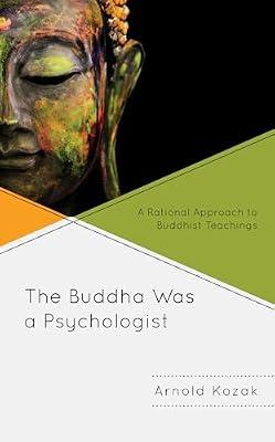 The Buddha Was a Psychologist: A Rational Approach to Buddhist Teachings by Kozak, Arnold | Hardcover | Buddhism