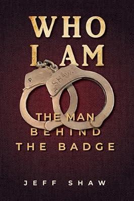 Who I Am: The Man Behind the Badge by Shaw, Jeff | Paperback | Autobiography: General