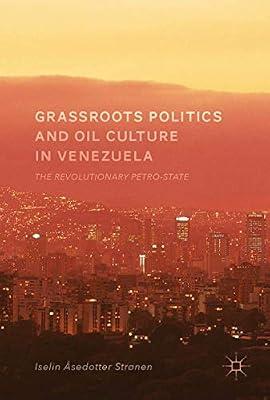 Grassroots Politics and Oil Culture in Venezuela: The Revolutionary Petro-State by Strønen, Iselin Åsedotter | Hardcover | Sociology