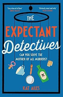 The Expectant Detectives: 'Cosy crime at its finest!' - Janice Hallett, author of The Appeal (A Mothers' Murder Club Mystery) by Ailes, Kat | Hardcover | Crime & Mystery