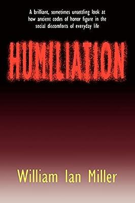 Humiliation: And Other Essays on Honor, Social Discomfort, and Violence by Miller, William Ian | Paperback | Social Science