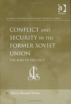 Conflict and Security in the Former Soviet Union: The Role of the OSCE (Global Interdisciplinary Studies Series) by Freire, Maria Raquel | Hardcover | International Institutions