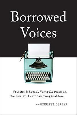 Borrowed Voices: Writing and Racial Ventriloquism in the Jewish American Imagination by Glaser, Jennifer | Paperback | Literary Studies: From C 1900 -