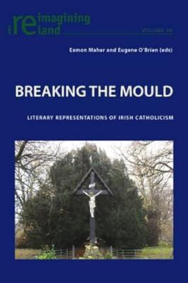 Breaking the Mould: Literary Representations of Irish Catholicism: 36 (Reimagining Ireland) | Paperback | Literary Studies: From C 1900 -