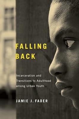 Falling Back: Incarceration and Transitions to Adulthood among Urban Youth (Critical Issues in Crime and Society) by Fader, Jamie J. | Hardcover | Urban Communities