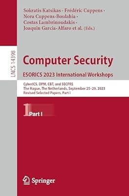 Computer Security. ESORICS 2023 International Workshops: CyberICS, DPM, CBT, and SECPRE, The Hague, The Netherlands, September 25–29, 2023, Revised ... I: 14398 (Lecture Notes in Computer Science) | Paperback | Computer Security