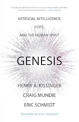 Genesis: Artificial Intelligence, Hope, and the Human Spirit by Kissinger, Henry a; Mundie, Craig; Schmidt, Eric | Hardcover | Social Science