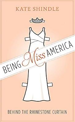 Being Miss America: Behind the Rhinestone Curtain (Discovering America) by Shindle, Kate | Hardcover | Pageants
