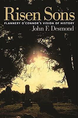 Risen Sons: Flannery O'Connor's Vision of History by Desmond, John F. | Paperback | Literature: History & Criticism