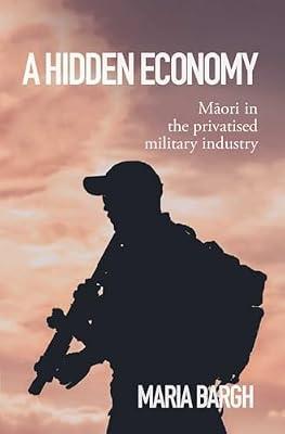 A Hidden Economy: Maori in the Privatised Military Industry by Bargh, Maria | Paperback | History