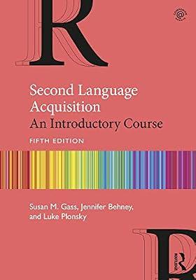 SECOND LANGUAGE ACQUISITION : AN INTRODUCTORY COURSE, 5TH EDITION: Volume 1 by Gass, Susan M.; Behney, Jennifer; Plonsky, Luke | Paperback | Psychological Theory