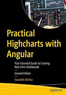 Practical Highcharts with Angular: Your Essential Guide to Creating Real-time Dashboards by Mishra, Sourabh | Paperback | Web Programming
