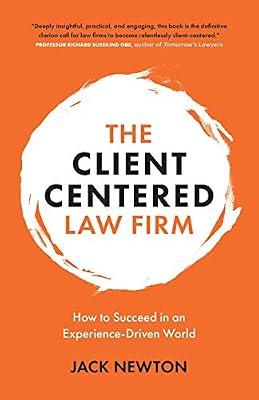 The Client-Centered Law Firm: How to Succeed in an Experience-Driven World by Newton, Jack | Paperback | Management: Leadership & Motivation