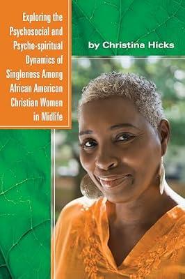 Exploring the Psychosocial and Psycho-spiritual Dynamics of Singleness Among African American Christian Women in Midlife by Hicks, Christina | Hardcover | Ethnic Studies