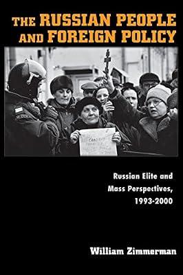 The Russian People and Foreign Policy: Russian Elite and Mass Perspectives, 1993-2000 by Zimmerman, William | Paperback | Political Science