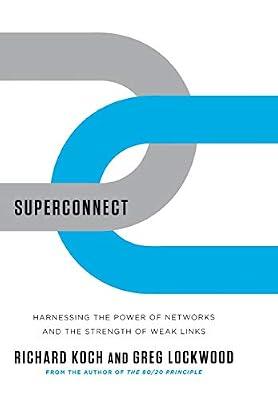Superconnect: Harnessing the Power of Networks and the Strength of Weak Links by Koch, Richard; Lockwood, Greg | Hardcover | Business & Economics
