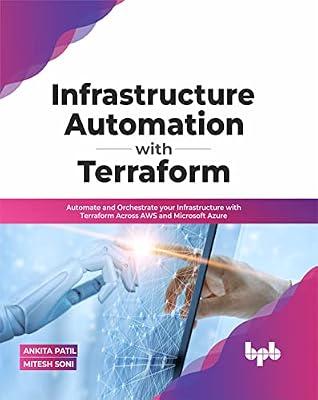 Infrastructure Automation with Terraform: Automate and Orchestrate your Infrastructure with Terraform Across AWS and Microsoft Azure (English Edition) by Mitesh Soni, Ankita Patil | Paperback | Computers