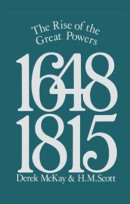 The Rise of the Great Powers 1648 - 1815 (Modern European State System) by Scott, H. M.; McKay, Derek | Hardcover | History