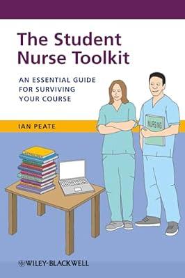 The Student Nurse Toolkit: An Essential Guide for Surviving Your Course by Peate, Ian | Paperback | Medical