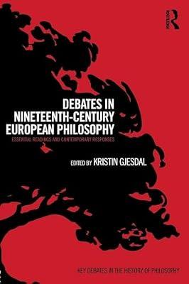 Debates in Nineteenth-Century European Philosophy: Essential Readings and Contemporary Responses (Key Debates in the History of Philosophy) | Paperback | Philosophy